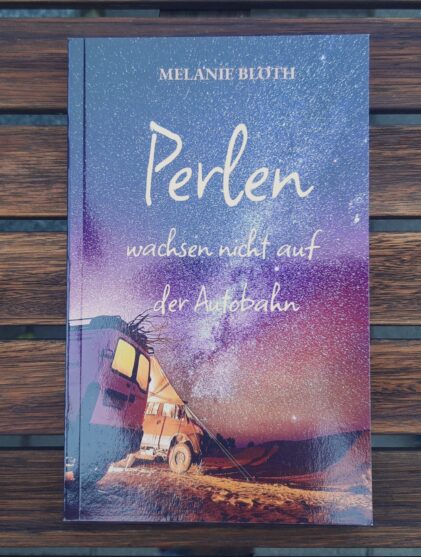 Perlen wachsen nicht auf der Autobahn von Melanie Blöth
